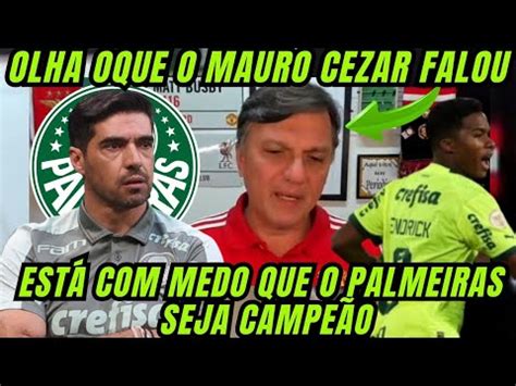 Olha S Oque O Mauro Cezar Falou Est Medo Que O Palmeiras Seja