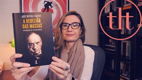 A Rebelião das Massas José Ortega Y Gasset Tatiana Feltrin YouTube