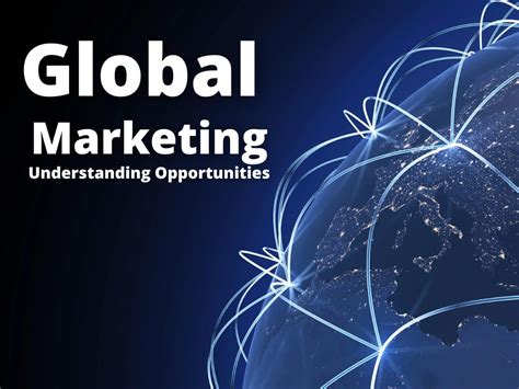 Global Marketing Understanding And Leveraging Opportunities