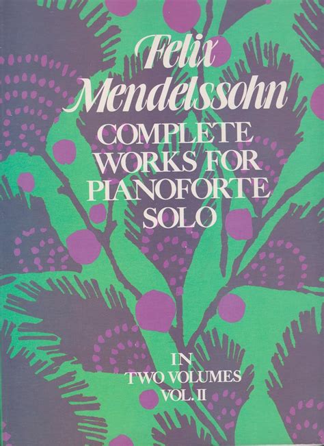 Felix Mendelssohn Complete Works For Pianoforte Solo Volume II Julius