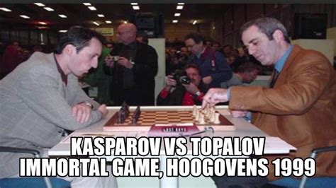 KASPAROV VS TOPALOV HOOGOVENS 1999 THE IMMORTAL GAMES OF GARRY