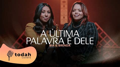 Bia e Brenda A Última Palavra É Dele Cover Jéssica Augusto YouTube