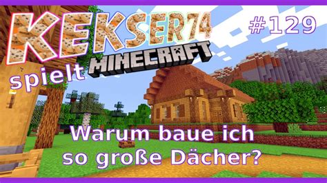 129 Warum baue ich so große Dächer German Let s Play Kekser74