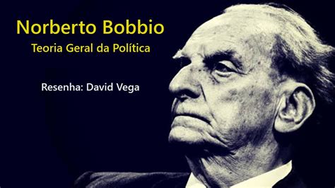 Teoria Geral Da Pol Tica Norberto Bobbio Resenha David Vega Youtube