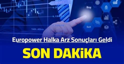 Son Dakika Europower Halka Arz Sonu Lar A Kland Ka Lot Verdi