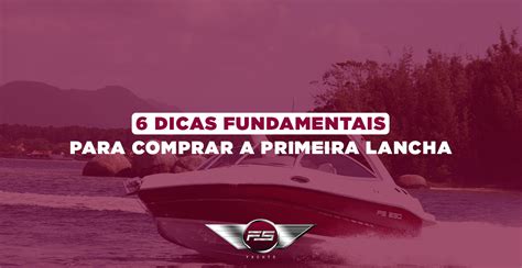 6 Dicas Fundamentais Para Comprar A Primeira Lancha FS Yachts