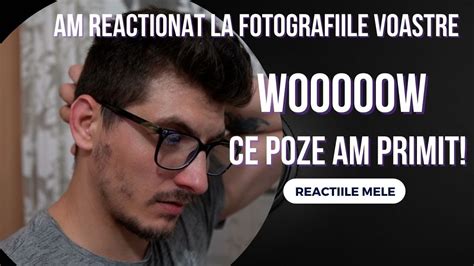 Reactionez La Fotografiile Voastre Youtube