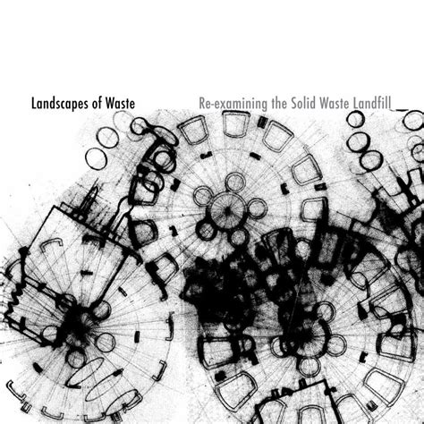 Pdf Landscapes Of Waste Re Examining The Solid Waste Landfill