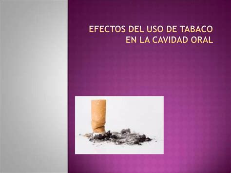 Efectos Del Uso De Tabaco En La Cavidad Ppt Descarga Gratuita