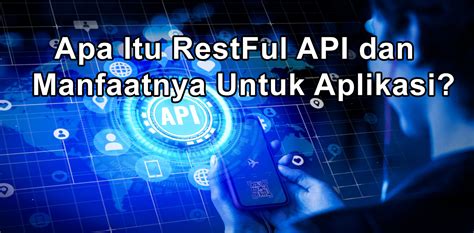 Apa Itu RestFul API Dan Manfaatnya Untuk Aplikasi