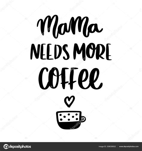 Hand Drawn Lettering Phrase Mama Needs More Coffee Trendy Calligraphic