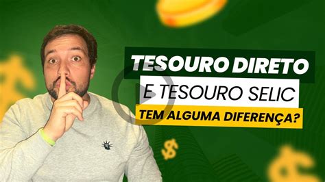 Qual A Diferen A Entre Tesouro Direto E Tesouro Selic Tesouro Direto