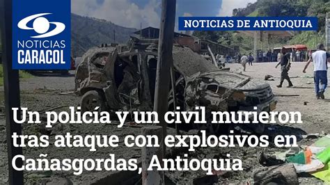 Un Policía Y Un Civil Murieron Tras Ataque Con Explosivos En