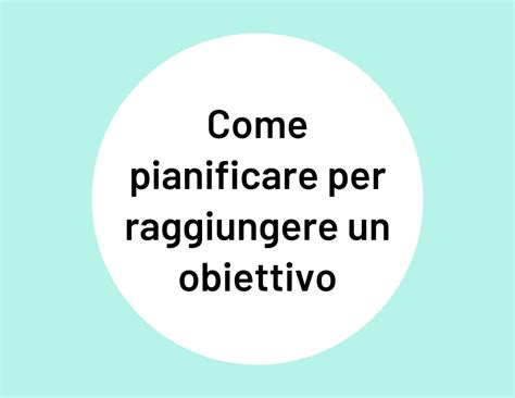 Come Pianificare Per Raggiungere Un Obiettivo