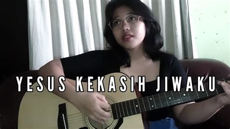 Lagu Rohani Yesus Kekasih Jiwaku Hosana Cover Lagu Rohani Kristen