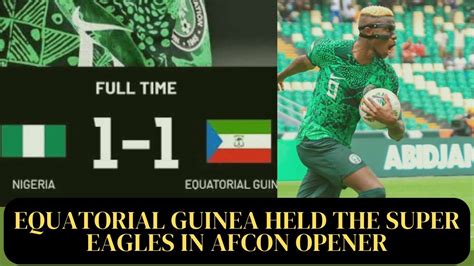 Super Eagles Held By Equatorial Guinea In Afcon Opener Youtube