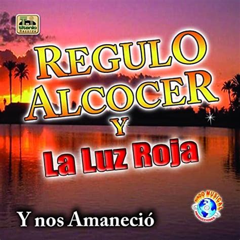 Reproducir Y Nos Amanecio De Regulo Alcocer La Luz Roja En Amazon Music