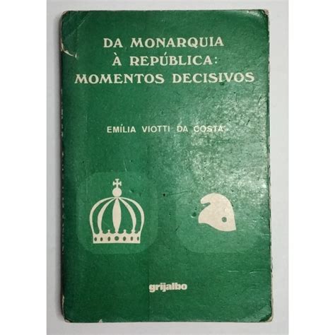 Livro Da Monarquia à República Momentos Decisivos Emília Viotti da