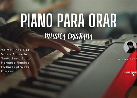 PIANO PARA ORAR Musica Cristiana Para Orar Adorar Y Predicar