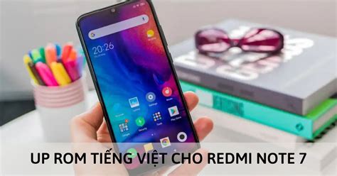 Hướng dẫn chi tiết cách Up Rom Tiếng Việt cho Redmi Note 7