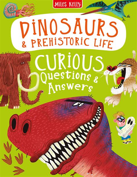 Dinosaurs And Prehistoric Life Curious Questions And Answers Encyclopedia Miles Kelly