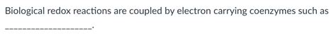 Solved Biological redox reactions are coupled by electron | Chegg.com