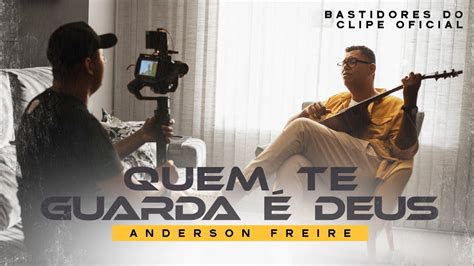 Anderson Freire Bastidores Do Clipe Quem Te Guarda Deus Youtube