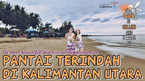 The Most Beautiful Beach In North Kalimantan Pantai Terindah Di