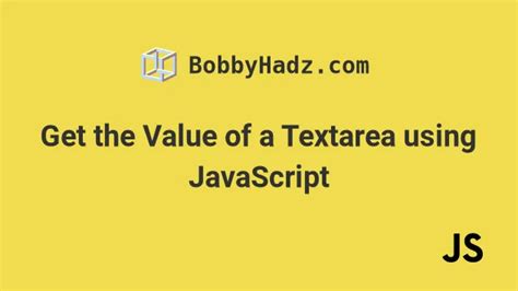 Get The Value Of A Textarea Using JavaScript Bobbyhadz