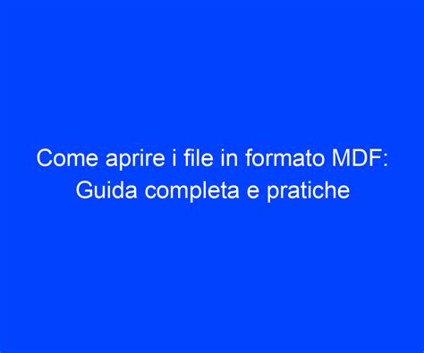 Come Aprire I File In Formato Mdf Guida Completa E Pratiche Riccardo