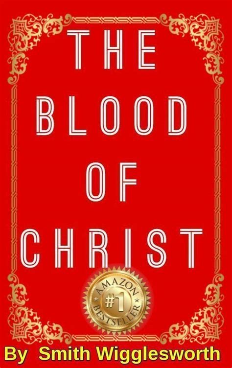 The Blood Of Jesus Christ By Smith Wigglesworth Revelation Of The