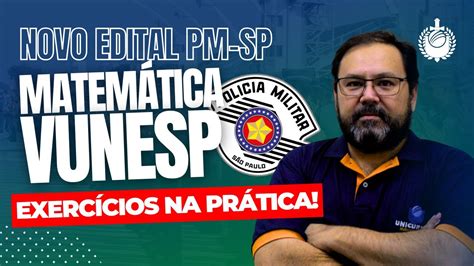 Edital Pm Sp Matem Tica Da Vunesp Prof Ricardo Kazuo Youtube