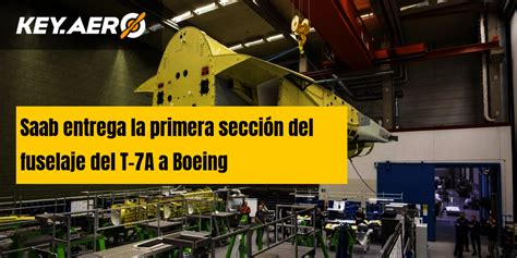 Saab Entrega La Primera Sección Del Fuselaje Del T 7a A Boeing