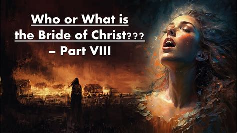 Who Or What Is The Bride Of Christ Part VIII The Bride Faith And