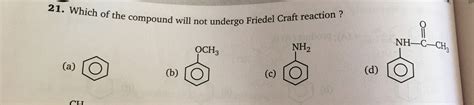 Which Of The Following Compounds Will Not Undergo Friedel Craft