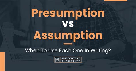 Presumption vs Assumption: When To Use Each One In Writing?