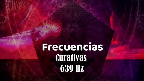 Frecuencias Curativas Sanadoras 639 Hz YouTube