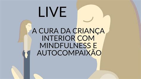 Live Mindfulness E Autocompaix O Na Cura Da Crian A Interior Youtube