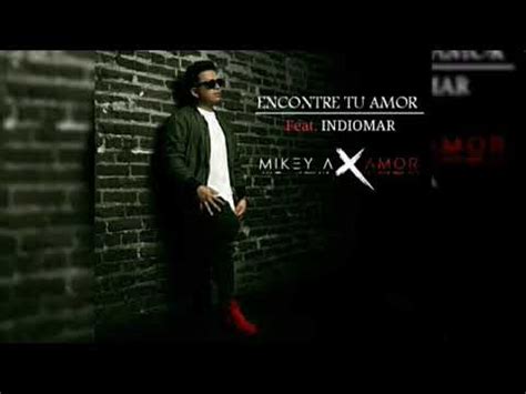 Mikey A Encontr Tu Amor Feat Indiomar Youtube