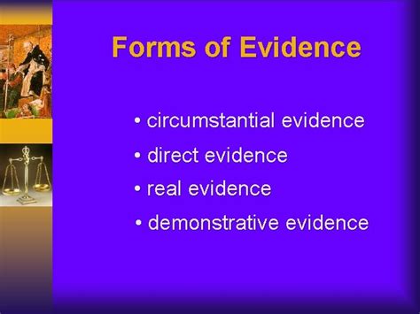 Forms of Evidence circumstantial evidence direct evidence real