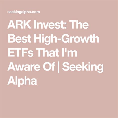 ARK Invest: The Best High-Growth ETFs That I'm Aware Of | Seeking Alpha ...