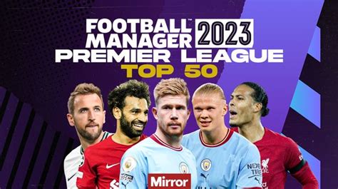 Kevin De Bruyne, Mohamed Salah and the top 50 Premier League players ranked by FM23 - Mirror Online