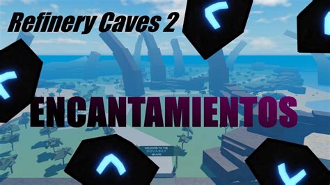 Refinery caves 2 GUIA EN ESPAÑOL TODO sobre los ENCANTAMIENTOS