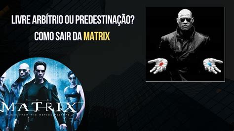 Livre arbítrio ou Predestinação Como sair da Matrix YouTube