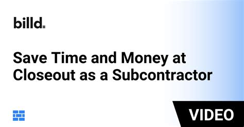 How To Save Time And Money At Closeout As A Subcontractor