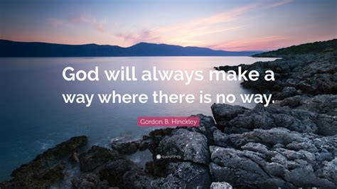 Gordon B Hinckley Quote “god Will Always Make A Way Where There Is No