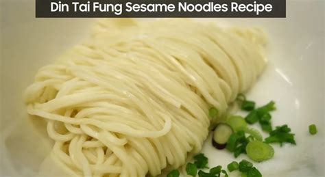 Din Tai Fung Sesame Noodles Recipe Easy Kitchen Guide