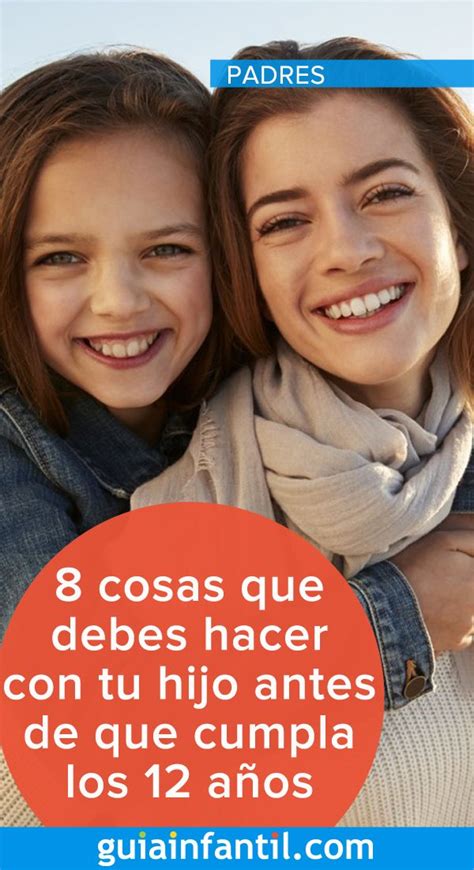 Cosas Que Debes Hacer Con Tu Hijo Antes De Que Cumpla Los A Os