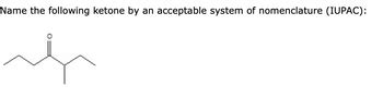 Answered: Name the following ketone by an acceptable system of nomenclature (IUPAC): O | bartleby