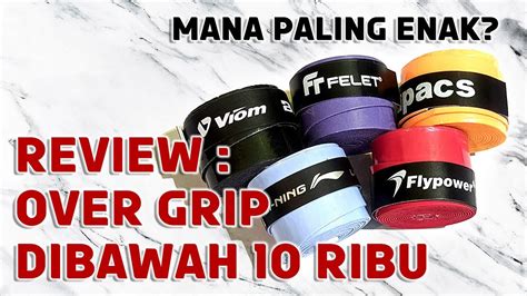 Mana Paling Enak Over Grip Karet Dibawah Ribu Rupiah Lining